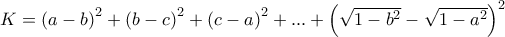 K={\left( {a - b} \right)^2} + {\left( {b - c} \right)^2} + {\left( {c - a} \right)^2} + ... + {\left( {\sqrt {1 - {b^2}}  - \sqrt {1 - {a^2}} } \right)^2} 