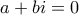 a+bi = 0