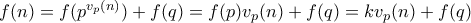 f(n) = f(p^{v_p(n)}) + f(q) = f(p)v_p(n) + f(q) = kv_p(n) + f(q)
