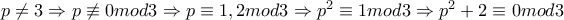 p\neq 3\Rightarrow p\not\equiv 0mod3\Rightarrow p\equiv 1,2mod3\Rightarrow p^{2}\equiv 1mod3\Rightarrow p^{2}+2\equiv 0mod3