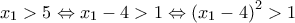 \displaystyle{{{x}_{1}}>5\Leftrightarrow {{x}_{1}}-4>1\Leftrightarrow {{\left( {{x}_{1}}-4 \right)}^{2}}>1} \displaystyle{{{x}_{1}}>5\Leftrightarrow {{x}_{1}}-4>1\Leftrightarrow {{\left( {{x}_{1}}-4 \right)}^{2}}>1}