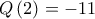 Q\left(2\right)=-11