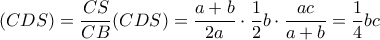  (CDS) = \dfrac {CS}{CB}(CDS)= \dfrac {a+b}{2a} \cdot  \dfrac {1}{2} b \cdot  \dfrac {ac}{a+b} =  \dfrac {1}{4}bc