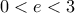 0<e<3