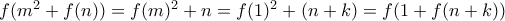 f(m^2 + f(n)) = f(m)^2 + n = f(1)^2 + (n + k) = f(1 + f(n + k))