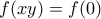 f(xy)=f(0)