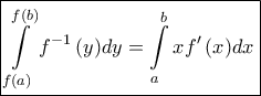 \boxed{\int\limits_{f\left( a \right)}^{f\left( b \right)} {{f^{ - 1}}\left( y \right)} dy = \int\limits_a^b {xf'\left( x \right)} dx}