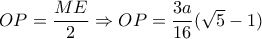 OP=\dfrac{ME}{2}\Rightarrow OP=\dfrac{3a}{16}(\sqrt{5}-1)