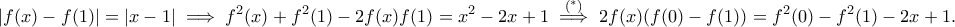 \displaystyle{|f(x)-f(1)|=|x-1|\implies f^2(x)+f^2(1)-2f(x)f(1)=x^2-2x+1 \overset{(^*)}{\implies} 2f(x)(f(0)-f(1))=f^2(0)-f^2(1)-2x+1.}