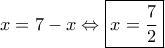 x = 7 - x \Leftrightarrow \boxed{x = \frac{7}{2}}