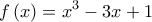 \displaystyle{f\left( x \right) = {x^3} - 3x + 1}