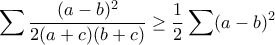 \displaystyle{\sum\frac{(a-b)^2}{2(a+c)(b+c)}\geq\frac{1}{2}\sum(a-b)^2}