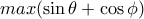 max(\sin\theta+\cos\phi)
