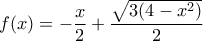 f(x)=- \dfrac{x}{2} + \dfrac{   \sqrt{3(4-x^2)}}{2}