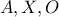 \displaystyle{A,X,O}