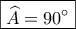 \boxed{\widehat A=90^\circ}
