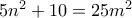 5n^2+10 = 25m^2