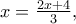 x = \frac {2x+4}{3},