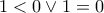1<0\vee 1=0