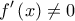 \displaystyle f'\left( x \right) \ne 0