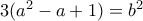 3(a^2-a+1)=b^2