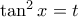 \tan^{2}{x}=t