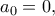 \displaystyle{a_0=0,}