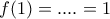 f(1) = .... = 1