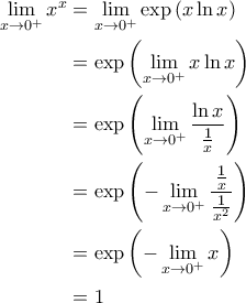 \begin{aligned} 
\lim_{x \rightarrow 0^+} x^x &=\lim_{x \rightarrow 0^+} \exp \left ( x \ln x \right ) \\  
 &=\exp \left ( \lim_{x \rightarrow 0^+} x \ln x \right ) \\  
 &= \exp \left ( \lim_{x \rightarrow 0^+} \frac{\ln x}{\frac{1}{x}} \right ) \\  
 &=\exp \left ( -\lim_{x \rightarrow 0^+} \frac{\frac{1}{x}}{\frac{1}{x^2}} \right ) \\  
 &= \exp \left ( -\lim_{x \rightarrow 0^+} x \right ) \\ 
 &= 1 
\end{aligned}