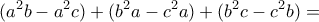 \displaystyle{({a^2}b - {a^2}c) + ({b^2}a - {c^2}a) + ({b^2}c - {c^2}b) = }