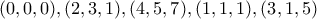 (0,0,0),(2,3,1),(4,5,7),(1,1,1),(3,1,5) (0,0,0),(2,3,1),(4,5,7),(1,1,1),(3,1,5)