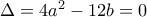 \Delta=4a^2-12b=0