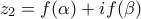 \displaystyle{{z_2} = f(\alpha ) + if(\beta )}