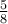 \frac {5}{8} \frac {5}{8}