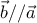  \displaystyle \vec b//\vec a