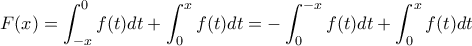 \displaystyle{F(x)=\int_{-x}^0f(t)dt+\int_{0}^xf(t)dt}=-\int_{0}^{-x}f(t)dt+\int_{0}^xf(t)dt}
