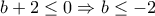 b+2 \le 0 \Rightarrow b \le -2