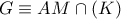 G\equiv AM\cap \left( K \right)