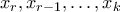 x_r, x_{r-1},\ldots, x_k