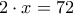 2\cdot x=72