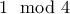1 \mod 4