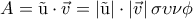 \displaystyle 
A = {\rm{\vec u}} \cdot \vec v = \left| {{\rm{\vec u}}} \right| \cdot \left| {\vec v} \right|\sigma \upsilon \nu \phi