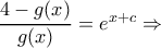 \dfrac{4-g(x)}{g(x)}=e^{x+c} \Rightarrow \dfrac{4-g(x)}{g(x)}=e^{x+c} \Rightarrow