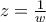 z=\frac {1}{w}