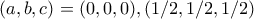 (a,b,c)=(0,0,0),(1/2,1/2,1/2)