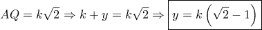 AQ = k\sqrt 2  \Rightarrow k + y = k\sqrt 2  \Rightarrow \boxed{y = k\left( {\sqrt 2  - 1} \right)}