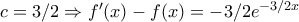 c=3/2\Rightarrow f'(x)-f(x)=-3/2e^{-3/2x}