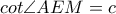 cot\angle AEM=c