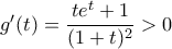 g'(t)=\dfrac{te^{t}+1}{(1+t)^{2}}> 0