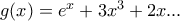 g(x)=e^x+3x^3+2x...